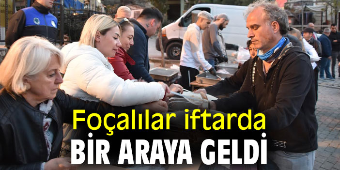 Foçalılar iftarda bir araya geldi