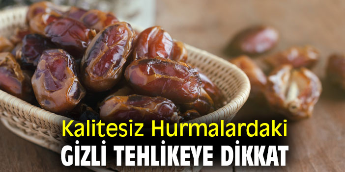 Kalitesiz Hurmalardaki Gizli Tehlikeye Dikkat