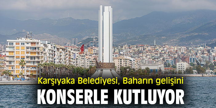 Karşıyaka Belediyesi, Baharın gelişini konserle kutluyor