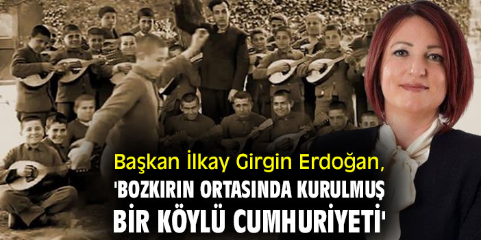 Başkan Erdoğan, 'Bozkırın ortasında kurulmuş bir köylü cumhuriyeti'