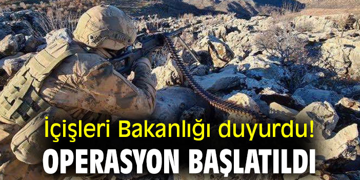 İçişleri Bakanlığı duyurdu! Operasyon başlatıldı