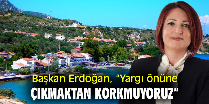 Başkan Erdoğan, “Yargı önüne çıkmaktan korkmuyoruz”