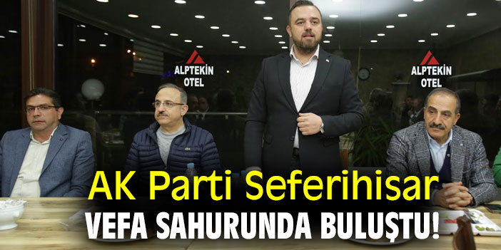 AK Parti Seferihisar vefa sahurunda buluştu!