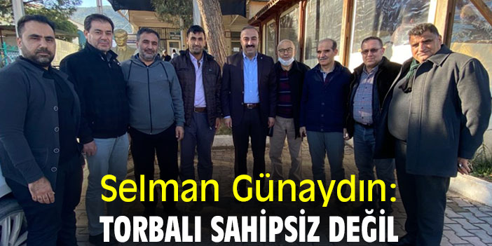 Selman Günaydın: Torbalı sahipsiz değil