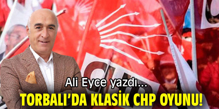 TORBALI’DA KLASİK CHP OYUNU!