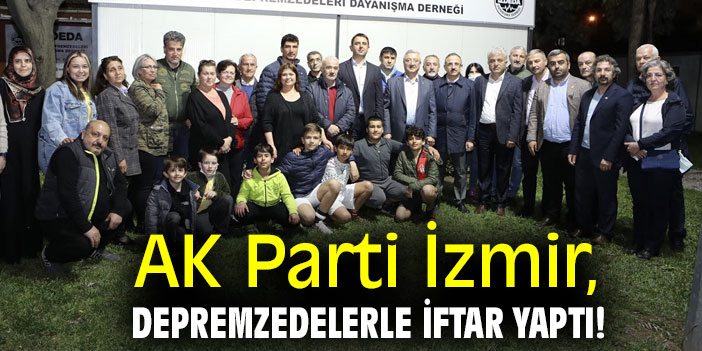 AK Parti İzmir, depremzedelerle iftar yaptı!
