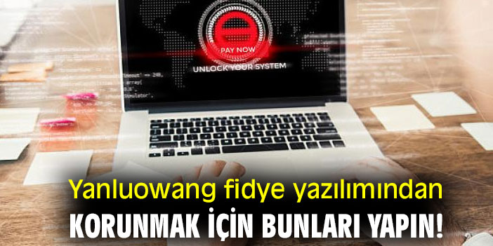 Yanluowang fidye yazılımından korunmak için bunları yapın!