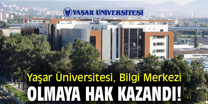 Yaşar Üniversitesi, Bilgi Merkezi olmaya hak kazandı!