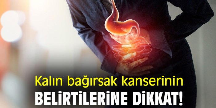 Kalın bağırsak kanserinin belirtilerine dikkat!