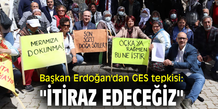 Başkan Erdoğan'dan GES tepkisi: "İtiraz edeceğiz"