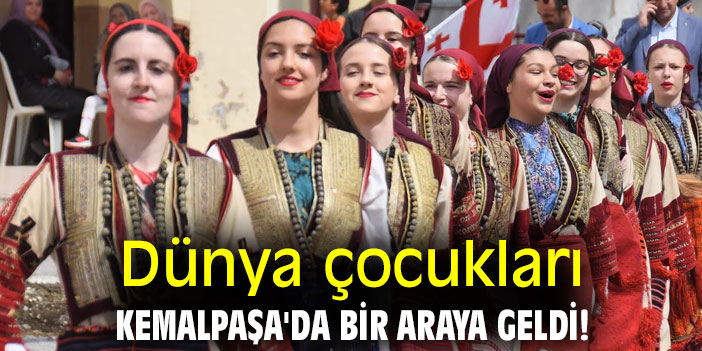 Dünya çocukları Kemalpaşa'da bir araya geldi!