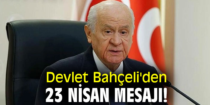 Devlet Bahçeli'den 23 Nisan mesajı!