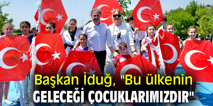 Başkan İduğ, "Bu ülkenin geleceği çocuklarımızdır"