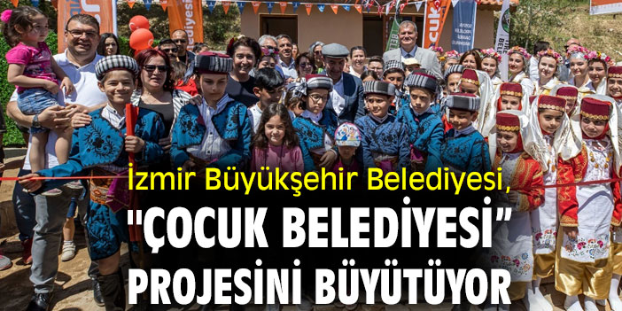 İzmir Büyükşehir Belediyesi, "Çocuk Belediyesi” projesini büyütüyor