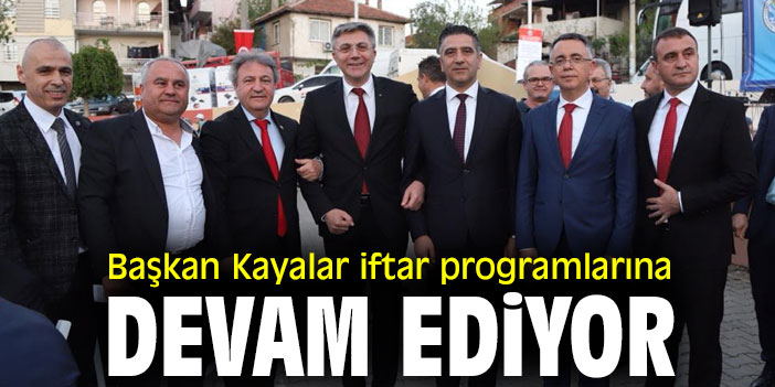 Başkan Kayalar iftar programlarına devam ediyor