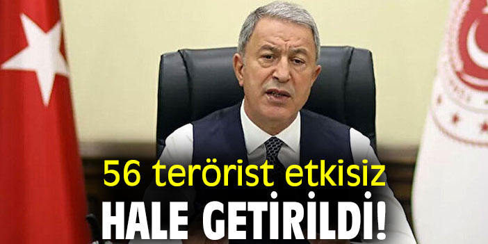 56 terörist etkisiz hale getirildi!
