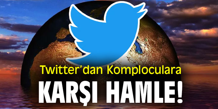 Twitter’dan Komploculara karşı hamle!