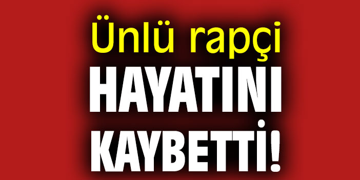Ünlü rapçi hayatını kaybetti!