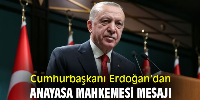 Cumhurbaşkanı Erdoğan'dan Anayasa Mahkemesi mesajı