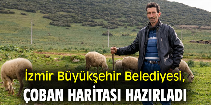 İzmir Büyükşehir Belediyesi, Çoban Haritası hazırladı