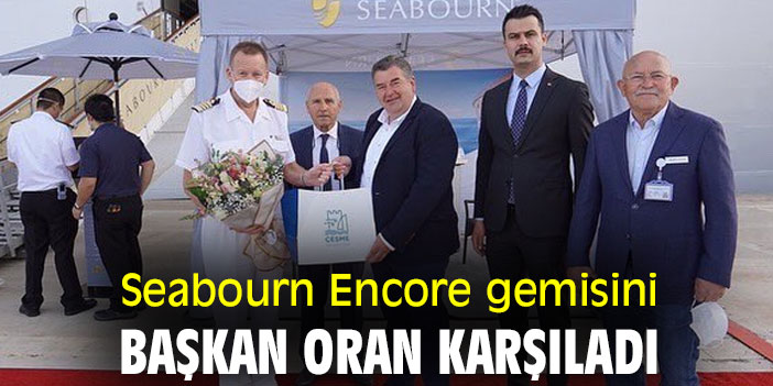 Seabourn Encore gemisini, Başkan Oran karşıladı