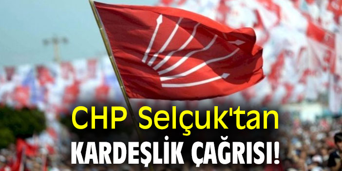 CHP Selçuk'tan kardeşlik çağrısı!