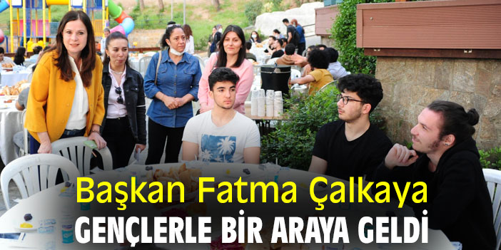 Başkan Fatma Çalkaya, gençlerle bir araya geldi