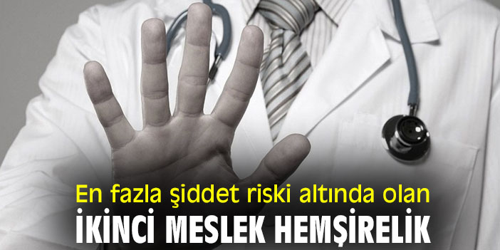 En fazla şiddet riski altında olan ikinci meslek hemşirelik