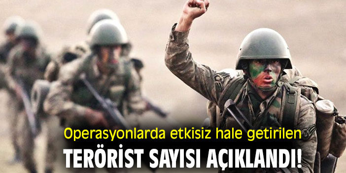 Operasyonlarda etkisiz hale getirilen terörist sayısı açıklandı!