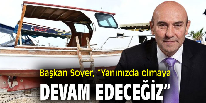 Başkan Soyer, “Yanınızda olmaya devam edeceğiz”