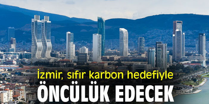 İzmir sıfır karbon hedefiyle öncülük edecek