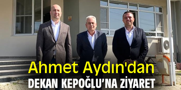 Ahmet Aydın'dan Dekan Kepoğlu’na ziyaret