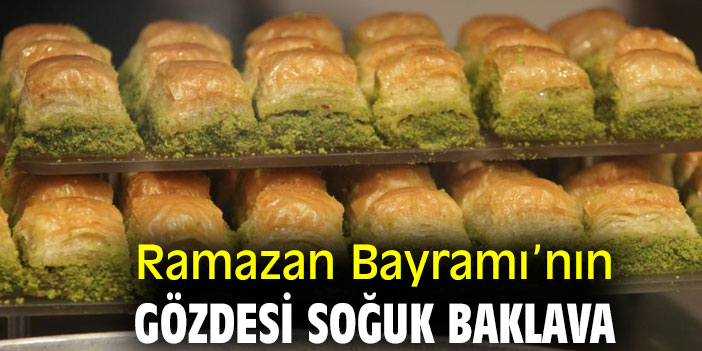 Ramazan Bayramı’nın gözdesi soğuk baklava