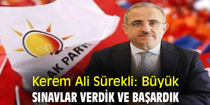 Kerem Ali Sürekli: Büyük sınavlar verdik ve başardık