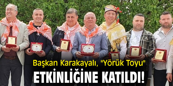 Başkan Karakayalı,  "Yörük Toyu" etkinliğine katıldı!