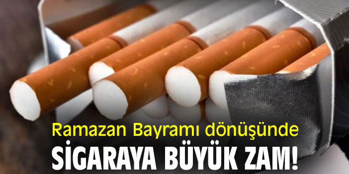 Ramazan Bayramı dönüşünde sigaraya büyük zam!