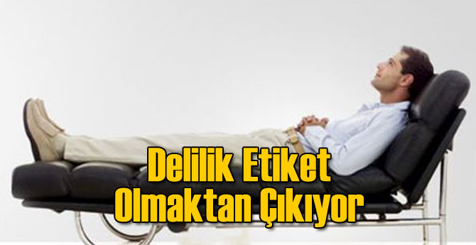 Delilik Etiket Olmaktan Çıktı