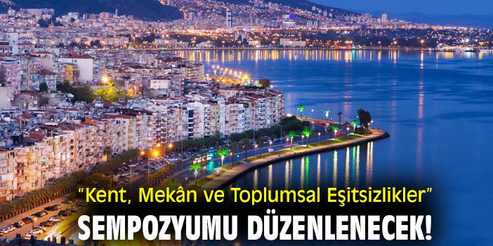 “Kent, Mekân ve Toplumsal Eşitsizlikler” sempozyumu düzenlenecek!