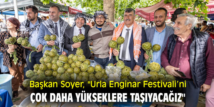 Başkan Soyer, "Urla Enginar Festivali’ni çok daha yükseklere taşıyacağız"