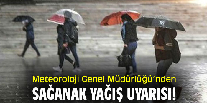 Meteoroloji Genel Müdürlüğü'nden sağanak yağış uyarısı!