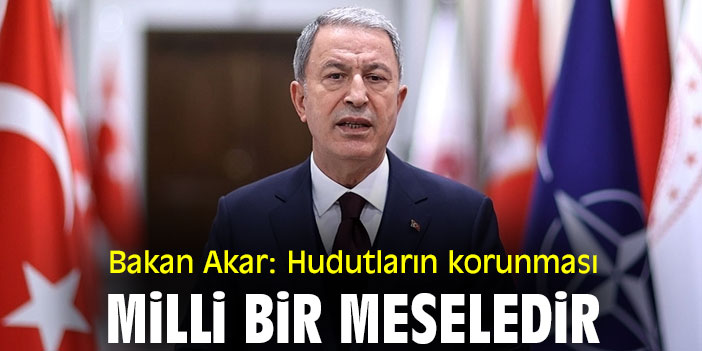 Bakan Akar: Hudutların korunması milli bir meseledir