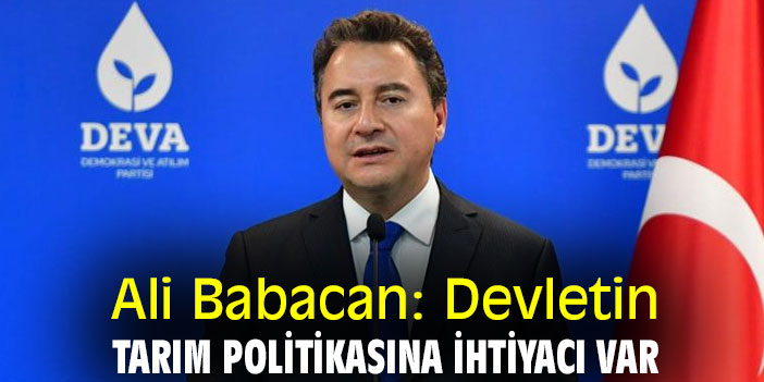 Ali Babacan: Devletin tarım politikasına ihtiyacı var