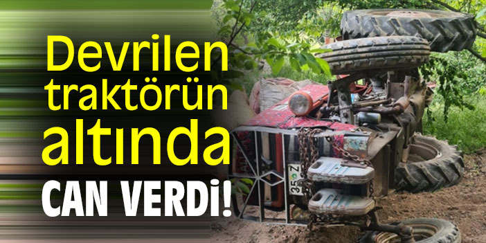Devrilen traktörün altında can verdi!