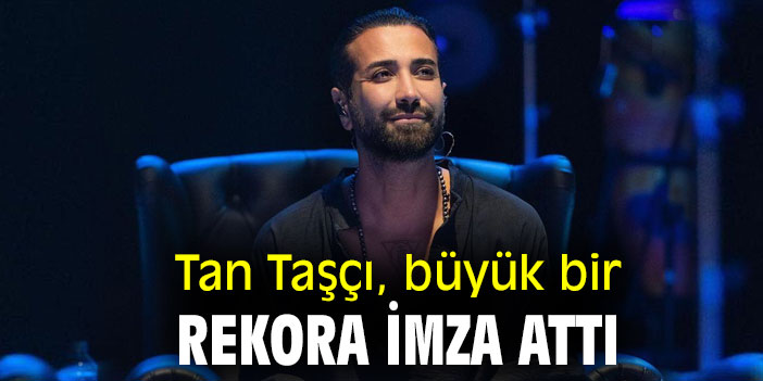 Tan Taşçı, büyük bir rekora imza attı