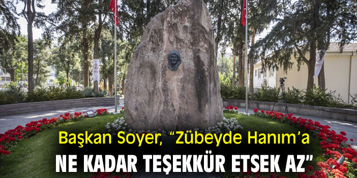 Başkan Soyer, “Zübeyde Hanım’a ne kadar teşekkür etsek az”