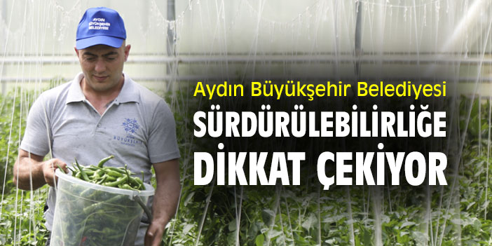 Aydın Büyükşehir Belediyesi, sürdürülebilirliğe dikkat çekiyor