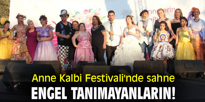 Anne Kalbi Festivali'nde sahne engel tanımayanların!