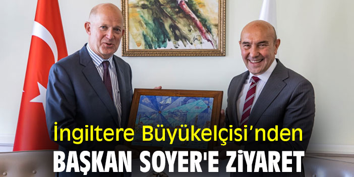 İngiltere Büyükelçisi’nden Başkan Soyer'e ziyaret