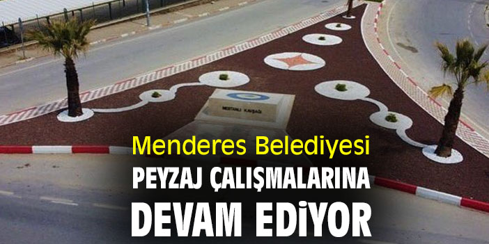 Menderes Belediyesi, peyzaj çalışmalarına devam ediyor