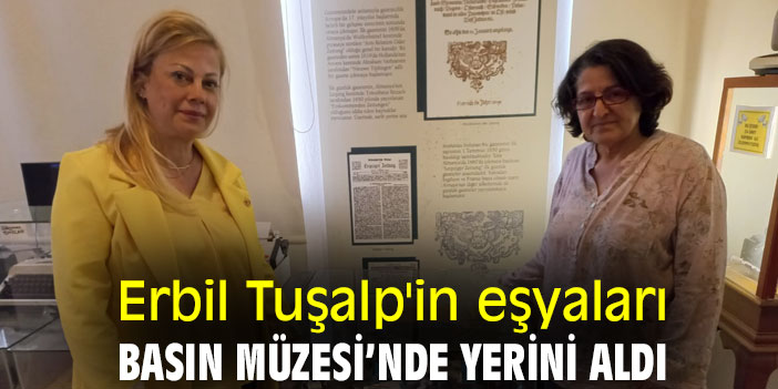 Erbil Tuşalp'in eşyaları Basın Müzesi’nde yerini aldı